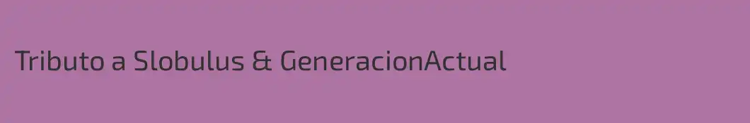Tributo a Slobulus & GeneracionActual